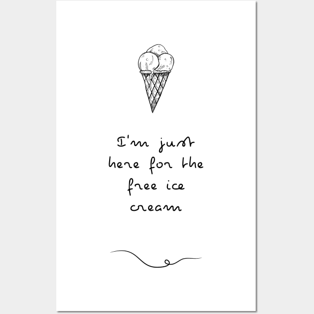 I'm just here for the free Ice Cream | Ice cream lover gift Wall Art by Food in a Can